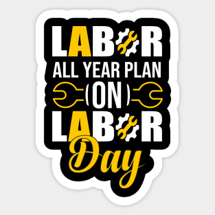 Labor All year Plan On Labor Day 2021 Sticker